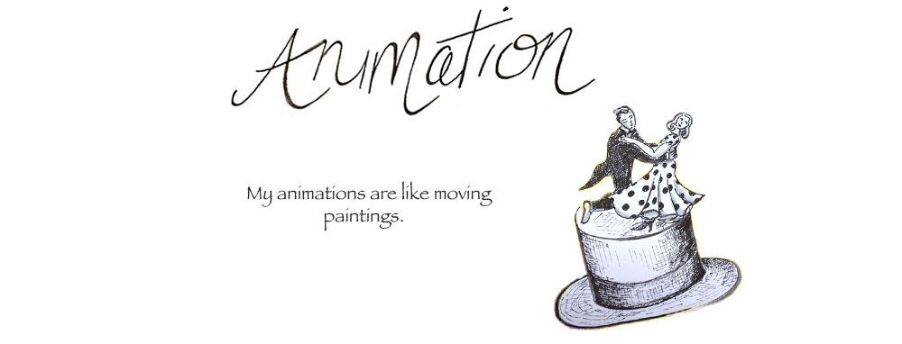 Animation: My animations are like moving paintings.